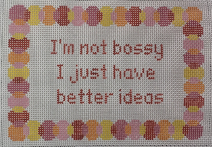 I'm not bossy I just have better ideas