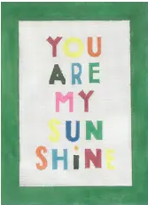 You are my sunshine You are my sunshine